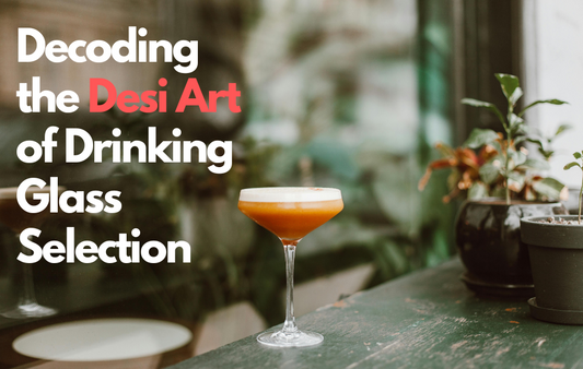 Raise Your Glass: Decoding the Desi Art of Drinking Glass Selection!