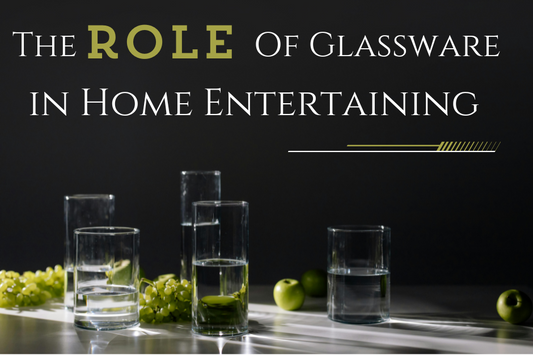 The Role of Glassware in Home Entertaining